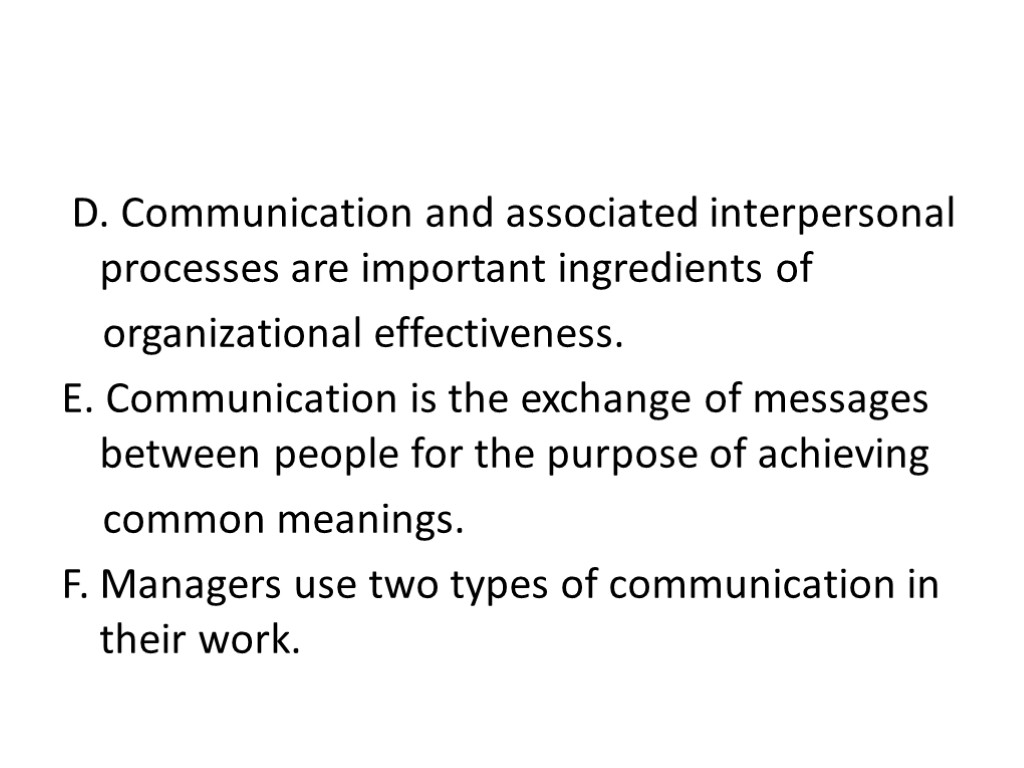 D. Communication and associated interpersonal processes are important ingredients of organizational effectiveness. E. Communication